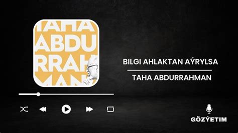 Taha Abdurrahman Bilgi Ahlakdan Ayrylsa Youtube