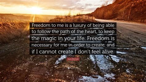 Joni Mitchell Quote Freedom To Me Is A Luxury Of Being Able To Follow