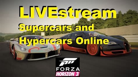 Forza Horizon 3 Supercar And Hypercars Livestream Youtube