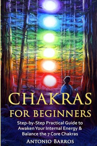 Chakras For Beginners Step By Step Practical Guide To Awaken Your