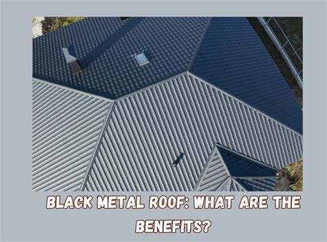 Black Metal Roof: What Are The Benefits?