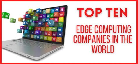 Top 10 Edge Computing Companies In The World