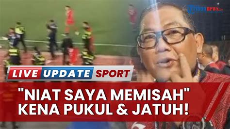 Niat Saya Memisah Cerita Sumardji Manajer Timnas Yang Dipukul