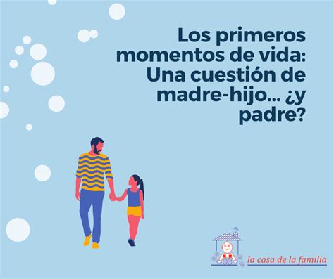 Los Primeros Momentos De Vida Una Cuestión De Madre Hijo ¿y Padre