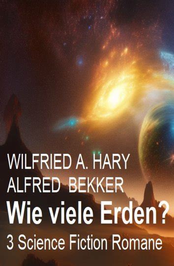 Alfred Bekker Wilfried A Hary Wie Viele Erden 3 Science Fiction