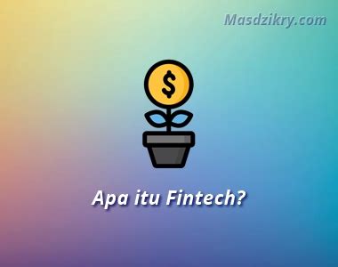 Fintech Pengertian Manfaat Dan Perkembangannya Mas Dzikry