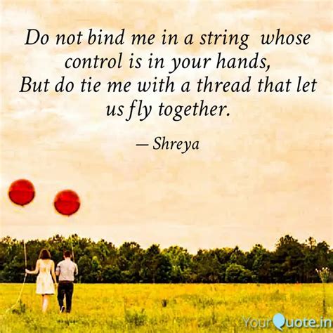 Do Not Bind Me In A Strin Quotes Writings By Shreya YourQuote