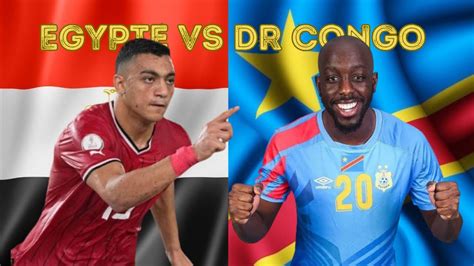 Avant Match Egypt Vs Rd Congo Qui Va Se Qualifier Joueurs Cles