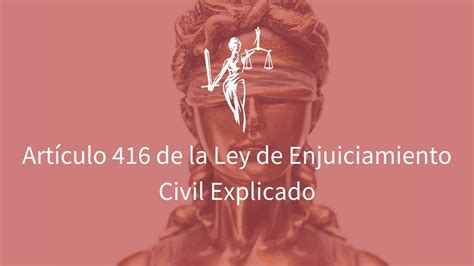 Artículo 416 De La Ley De Enjuiciamiento Civil Explicado