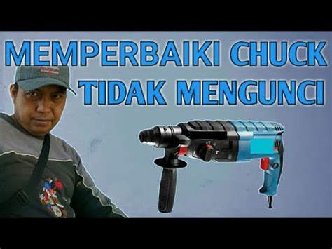 Cara Memperbaiki Kepala Bor Chuck Tidak Mengunci How To Solve The