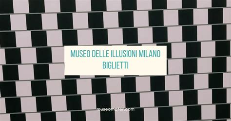 Museo Delle Illusioni Milano Biglietti Prezzo 2023 Prenotazioni