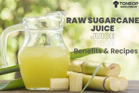 Raw Sugarcane Juice: Benefits And Recipes