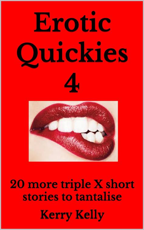 Erotic Quickies 4 Triple Xxx Shorts By Kerry Kelly Goodreads