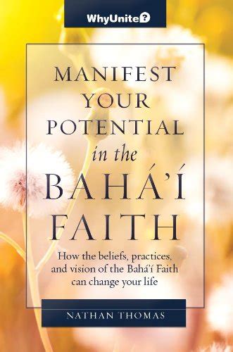 Manifest Your Potential In The Baha I Faith How The Beliefs Practices