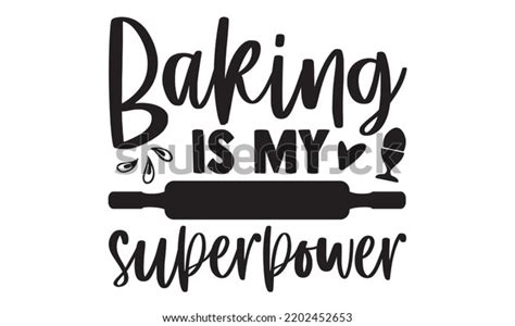 Baking My Superpower Baking T Shirt Stock Vector Royalty Free 2202452653 Shutterstock