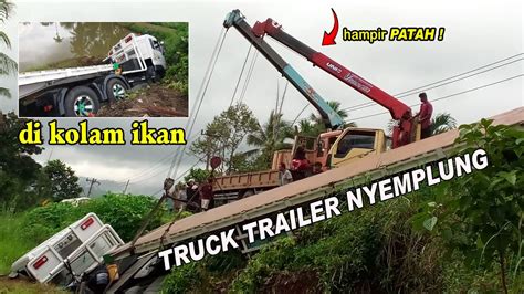 Evakuasi Truck Trailer Nyemplung Ke Kolam Ikan Youtube