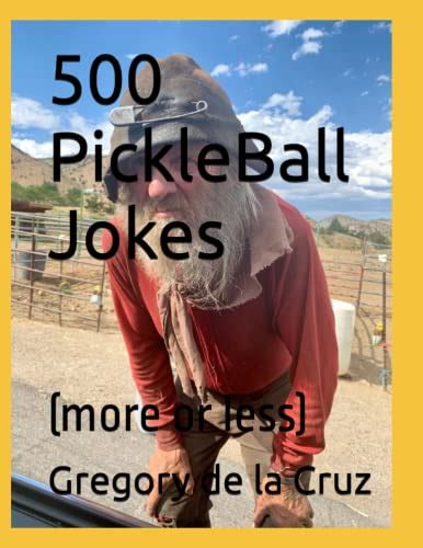 500 PickleBall Jokes: (more or less) by Gregory de la Cruz | Goodreads