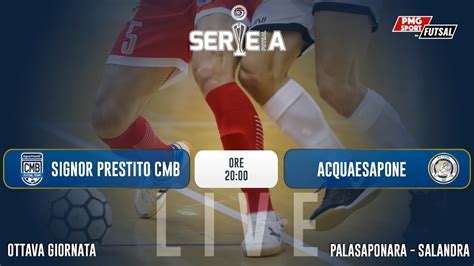 SerieA Futsal Signor Prestito CMB Vs AcquaeSapone Unigross 8G YouTube