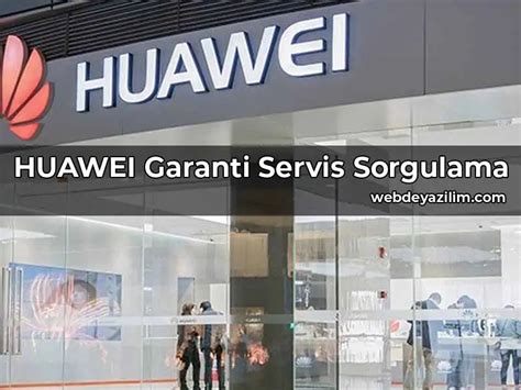 Huawei Garanti Servis Sorgulama Servis Sorgulama