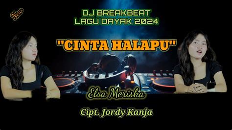 Dj Cinta Halapu Elsa Meriska Dj Lagu Dayak Terbaru 2024 Youtube