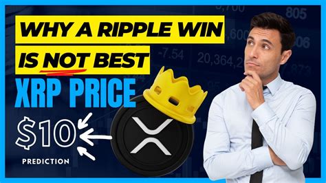 Why A WIN For Ripple Is NOT The Best For XRP 10 XRP Price Prediction