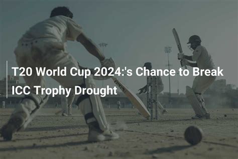 T20 World Cup 2024:’s Chance to Break ICC Trophy Drought - 777score.com