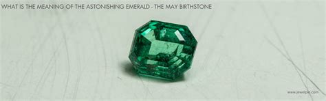 The Meaning Of The Astonishing Emerald - May Birthstone | Jewelpin