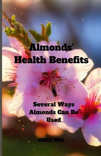 Almonds' Health Benefits: Several Ways Almonds Can Be Used by Bree Mia ...