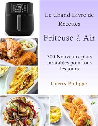 Amazon fr Le Grand Livre de Recettes Friteuse à Air 300 Nouveaux