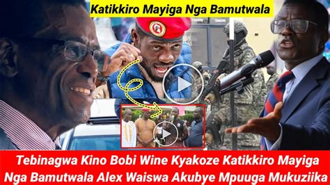 Tebinagwa Kino Bobi Wine Kyakozze Katikkiro Mayiga Nga Bamutwala Alex