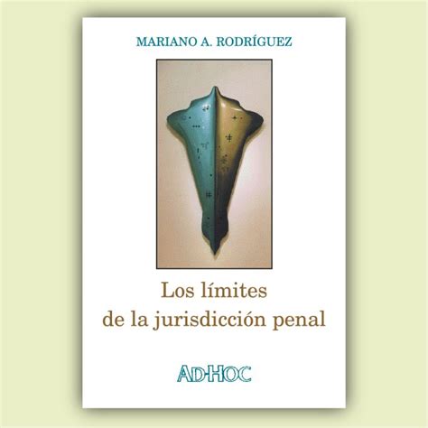 Los límites de la jurisdicción penal Editorial AD HOC S R L