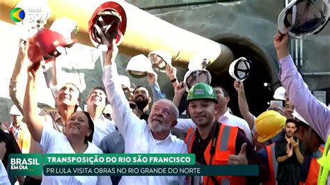 Lula Visita Obras Da TransposiÇÃo Do SÃo Francisco No Rio Grande Do Norte Youtube