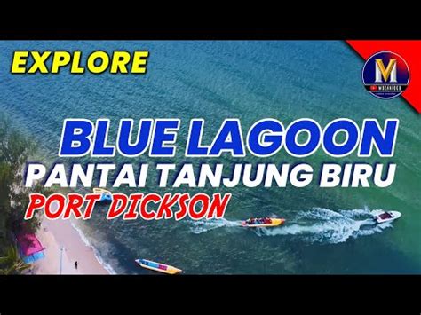 Explore Pantai Tanjung Biru Blue Lagoon Port Dickson