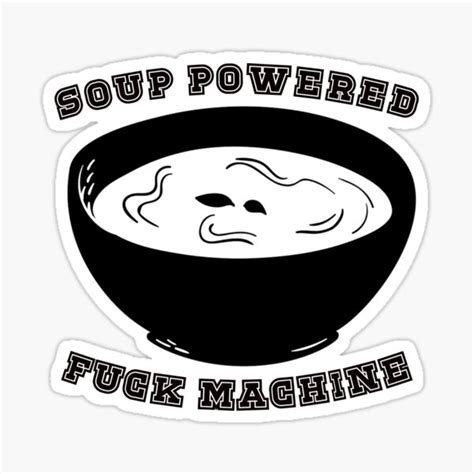 Soup Powered Fuck Machine Sticker For Sale By Justu Redbubble