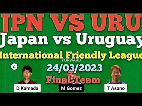 JPN VS URU Dream 11 Football Japan Vs Uruguay International