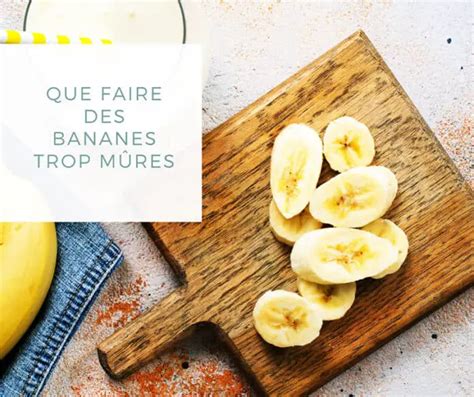 Que faire des bananes trop mûres Recettes légères