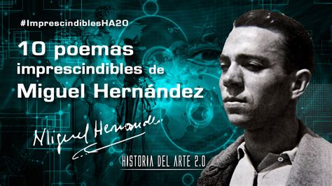 10 poemas imprescindibles de Miguel Hernández HISTORIA DEL ARTE 2 0