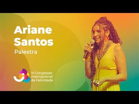 Ariane Santos Vi Congresso Internacional De Felicidade Youtube