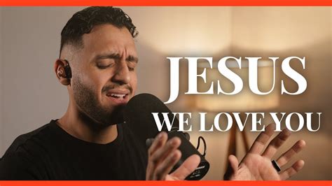 Jesus We Love You Anointed Worship Cover Steven Moctezuma Youtube