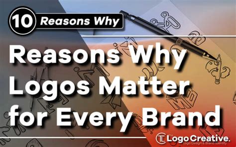 10 Reasons Why Logos Matter For Every Brand Logo Design