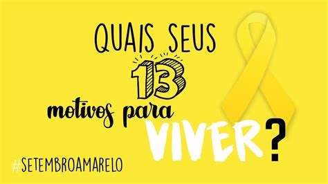 Projeto Setembro Amarelo Quais Seus 13 Motivos Para Viver YouTube