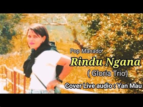 Pop Manado Rindu Ngana Gloria Trio Live Cover Audio Yan Mau Youtube