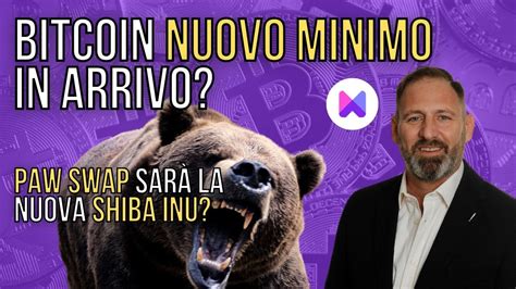 BITCOIN NUOVI MINIMI IN ARRIVO PAW SWAP SARÀ LA NUOVA SHIBA INU