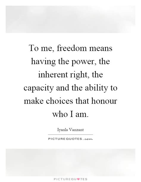 To Me Freedom Means Having The Power The Inherent Right The