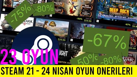 STEAM 21 24 NİSAN HAFTA SONU İNDİRİMİ TAM 23 OYUN ÖNERİSİ BU FİYATA