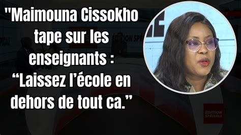 Maimouna Cissokho Tape Sur Les Enseignants Laissez L Cole En