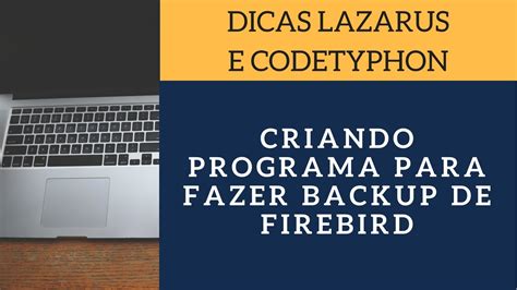 Dicas Lazarus Programação Backup Firebird YouTube