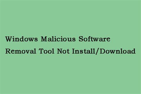 Windows Malicious Software Removal Tool Not Installdownload Minitool