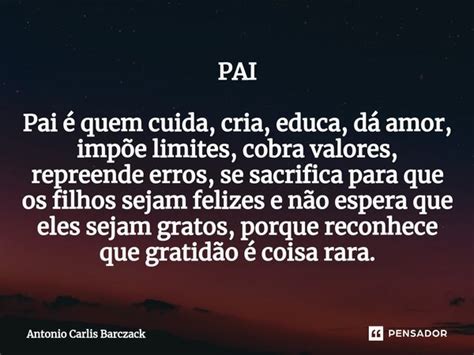 Pai Pai é quem cuida cria educa dá Antonio Carlos Barczack Pensador