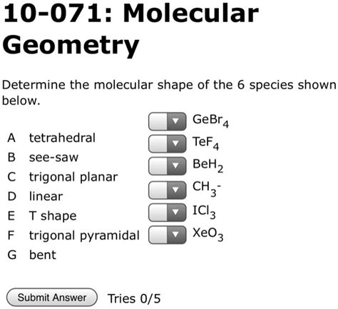 SOLVED: 10-071: Molecular Geometry Determine the molecular shape of the 6 species shown below ...